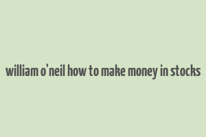 william o'neil how to make money in stocks