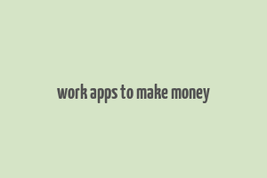 work apps to make money