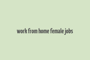 work from home female jobs