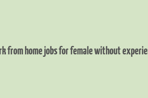 work from home jobs for female without experience