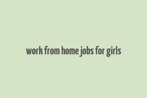 work from home jobs for girls