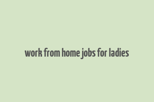 work from home jobs for ladies