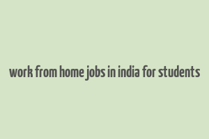 work from home jobs in india for students