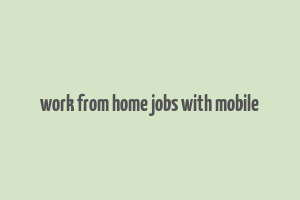 work from home jobs with mobile