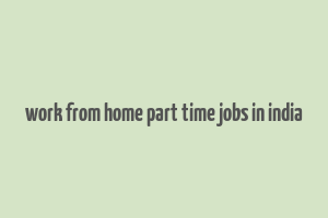 work from home part time jobs in india