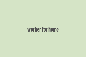 worker for home