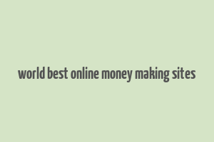 world best online money making sites