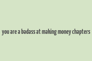 you are a badass at making money chapters