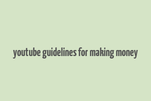 youtube guidelines for making money