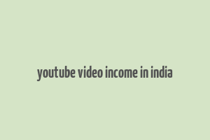 youtube video income in india