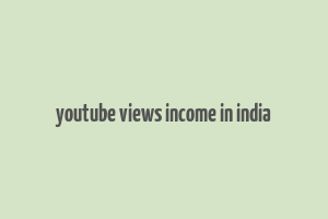 youtube views income in india