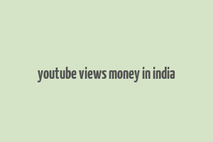 youtube views money in india