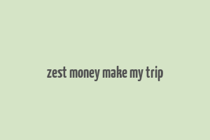 zest money make my trip