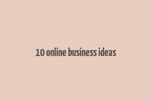 10 online business ideas