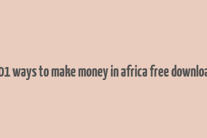 101 ways to make money in africa free download