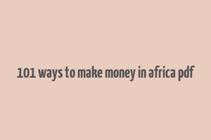 101 ways to make money in africa pdf