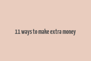 11 ways to make extra money