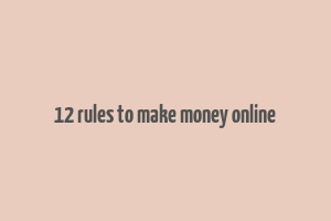 12 rules to make money online