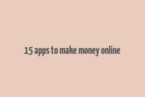 15 apps to make money online