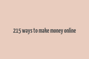 215 ways to make money online