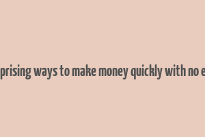 25 surprising ways to make money quickly with no efforts