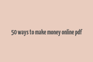 50 ways to make money online pdf