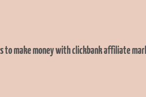 7 steps to make money with clickbank affiliate marketing