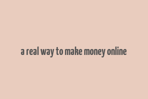 a real way to make money online