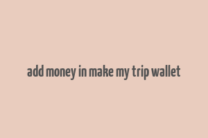 add money in make my trip wallet