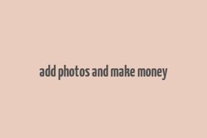 add photos and make money