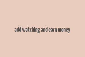 add watching and earn money