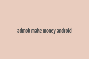 admob make money android