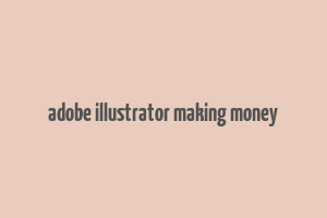 adobe illustrator making money