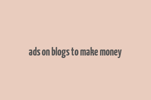 ads on blogs to make money