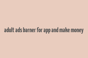 adult ads barner for app and make money