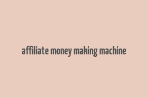 affiliate money making machine