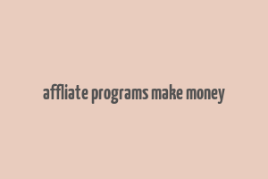 affliate programs make money