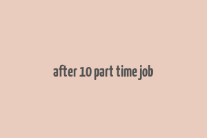 after 10 part time job