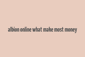 albion online what make most money