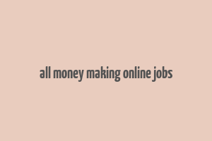 all money making online jobs