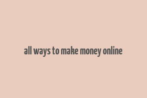 all ways to make money online