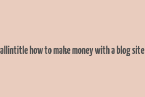 allintitle how to make money with a blog site