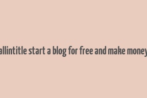 allintitle start a blog for free and make money