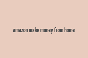 amazon make money from home