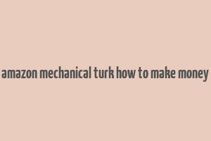 amazon mechanical turk how to make money