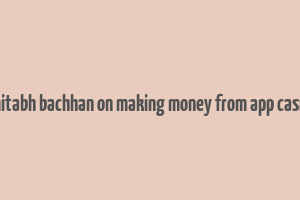 amitabh bachhan on making money from app casino