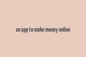 an app to make money online