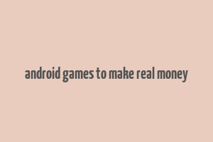 android games to make real money