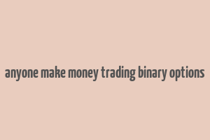 anyone make money trading binary options