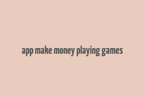 app make money playing games